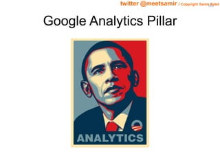108 twitter @meetsamir / Copyright Samir Patel 
Google Analytics Pillar 
 