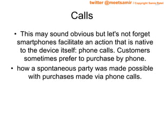 119 twitter @meetsamir / Copyright Samir Patel 
Calls 
• This may sound obvious but let's not forget 
smartphones facilita...