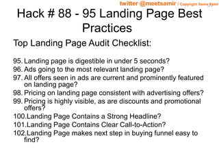 129 twitter @meetsamir / Copyright Samir Patel 
Hack # 88 - 95 Landing Page Best 
Practices 
Top Landing Page Audit Checkl...