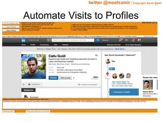 21 twitter @meetsamir / Copyright Samir Patel 
Automate Visits to Profiles 
 