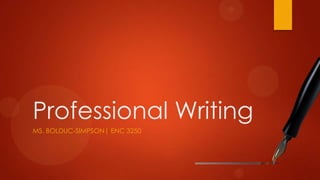 Professional Writing
MS. BOLDUC-SIMPSON| ENC 3250

 