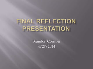 Brandon Cormier
4/27/2014
 