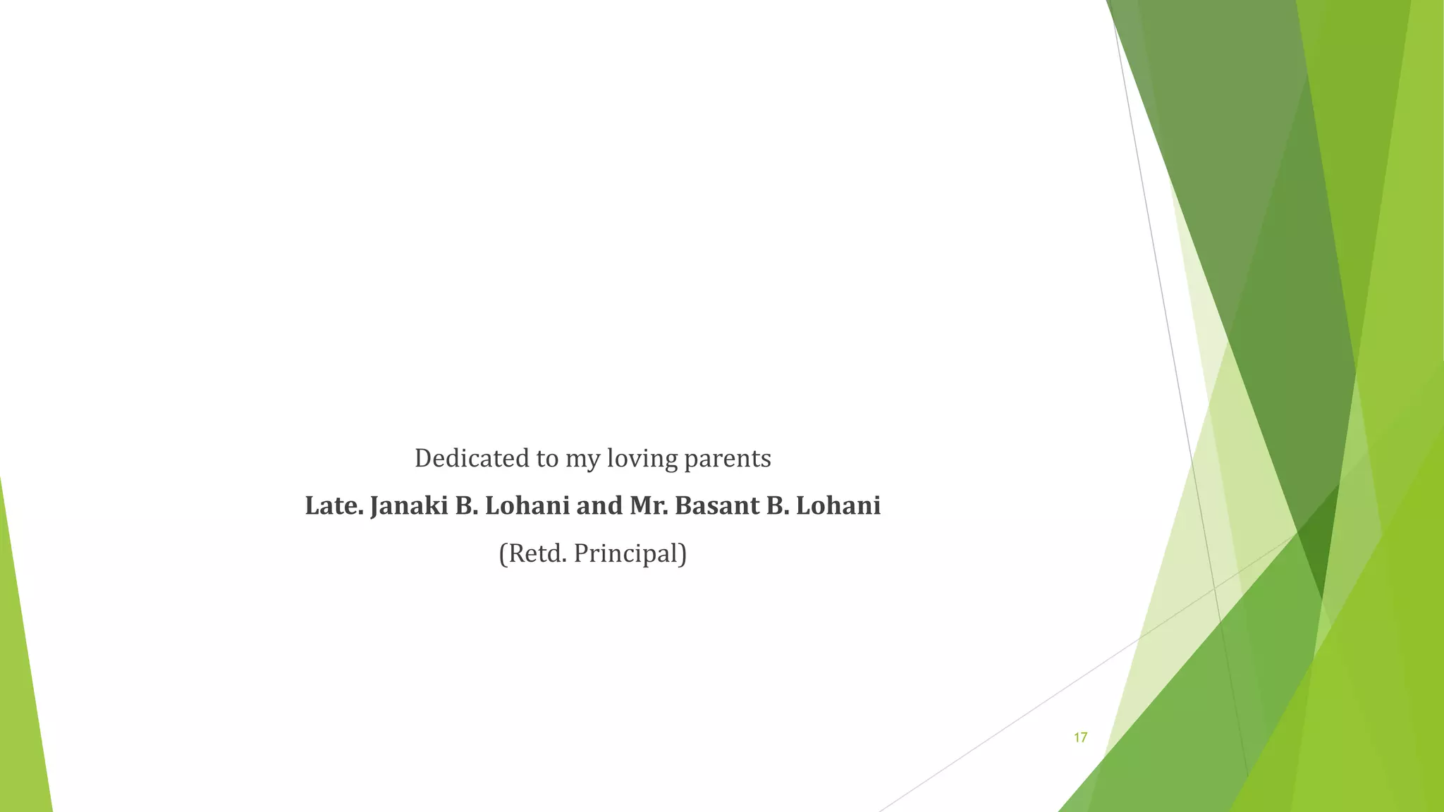 Dedicated to my loving parents
Late. Janaki B. Lohani and Mr. Basant B. Lohani
(Retd. Principal)
17
 