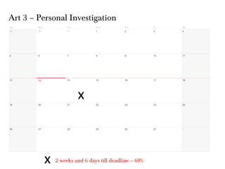 Art 3 – Personal Investigation

x

x

2 weeks and 6 days till deadline – 60%

 