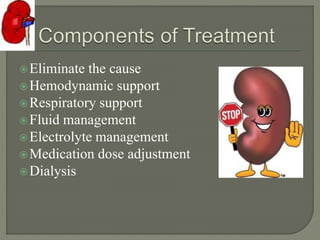 Eliminate the cause
Hemodynamic support
Respiratory support
Fluid management
Electrolyte management
Medication dose adjustment
Dialysis
 