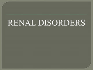 RENAL DISORDERS
 