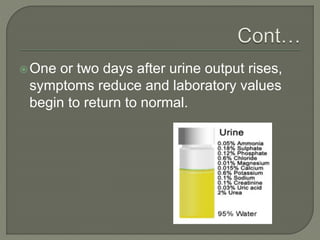 One or two days after urine output rises,
symptoms reduce and laboratory values
begin to return to normal.
 