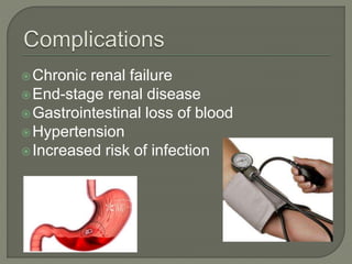 Chronic renal failure
End-stage renal disease
Gastrointestinal loss of blood
Hypertension
Increased risk of infection
 