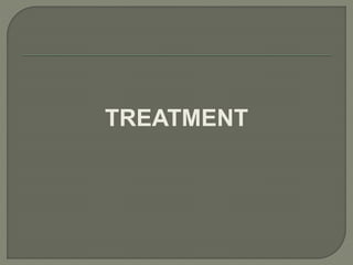 TREATMENT
 