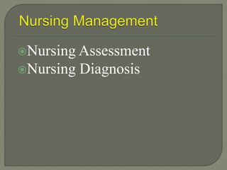 Nursing Assessment
Nursing Diagnosis
 