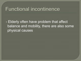 - Elderly often have problem that affect
balance and mobility, there are also some
physical causes
 