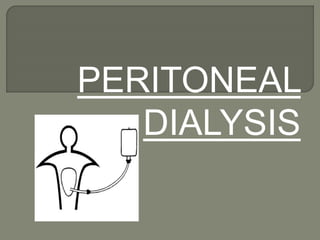 PERITONEAL
DIALYSIS
 