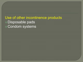 Use of other incontinence products
Disposable pads
Condom systems
 