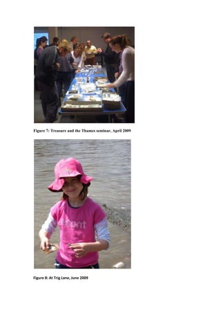 Figure 7: Treasure and the Thames seminar, April 2009




Figure 8: At Trig Lane, June 2009
 