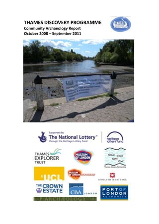 THAMES DISCOVERY PROGRAMME
Community Archaeology Report
October 2008 – September 2011
 