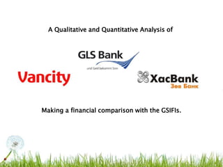 A Qualitative and Quantitative Analysis of




Making a financial comparison with the GSIFIs.
 