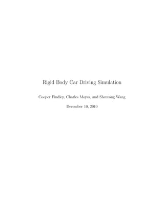 Rigid Body Car Driving Simulation

Cooper Findley, Charles Moyes, and Shentong Wang

               December 10, 2010
 