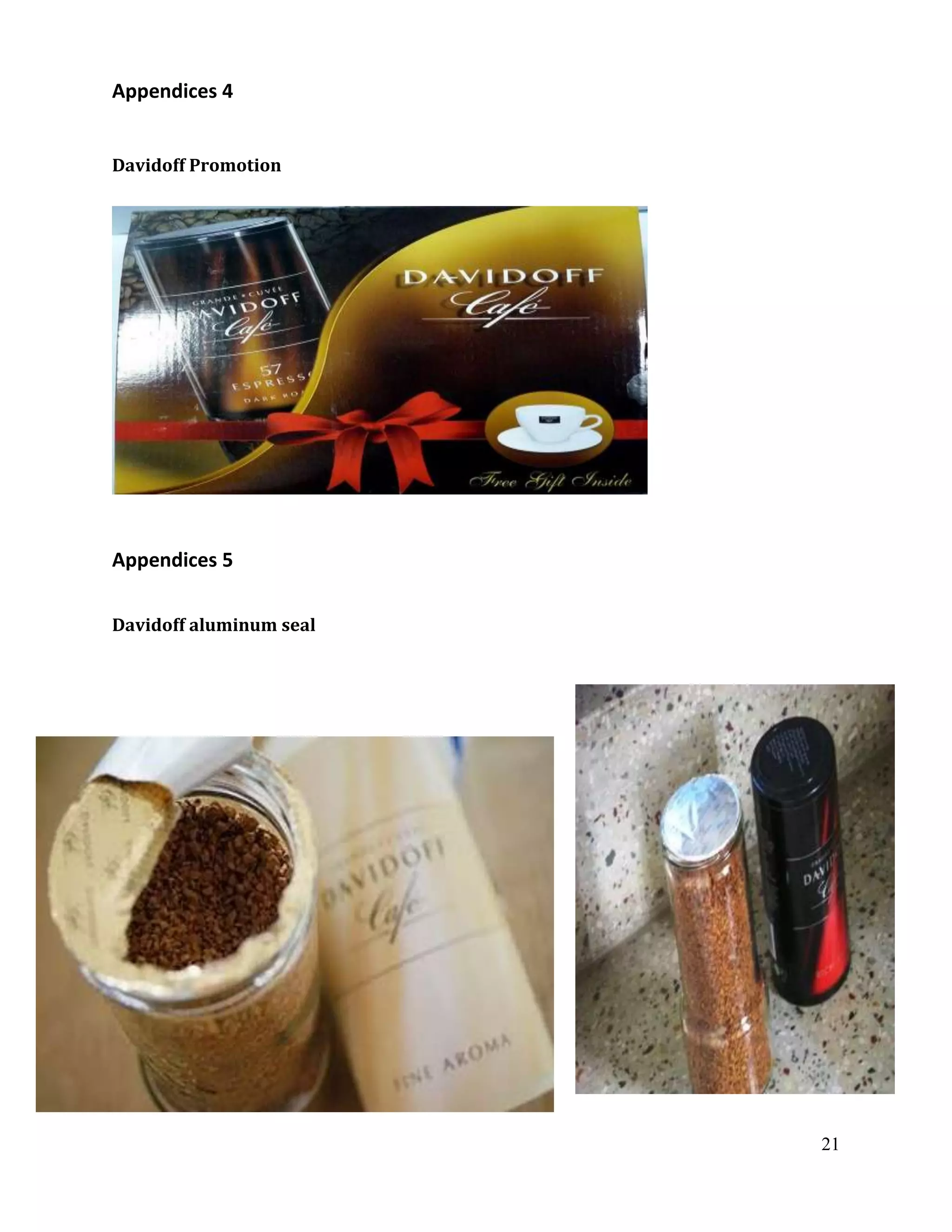 Appendices 4


Davidoff Promotion




Appendices 5

Davidoff aluminum seal




                         21
 
