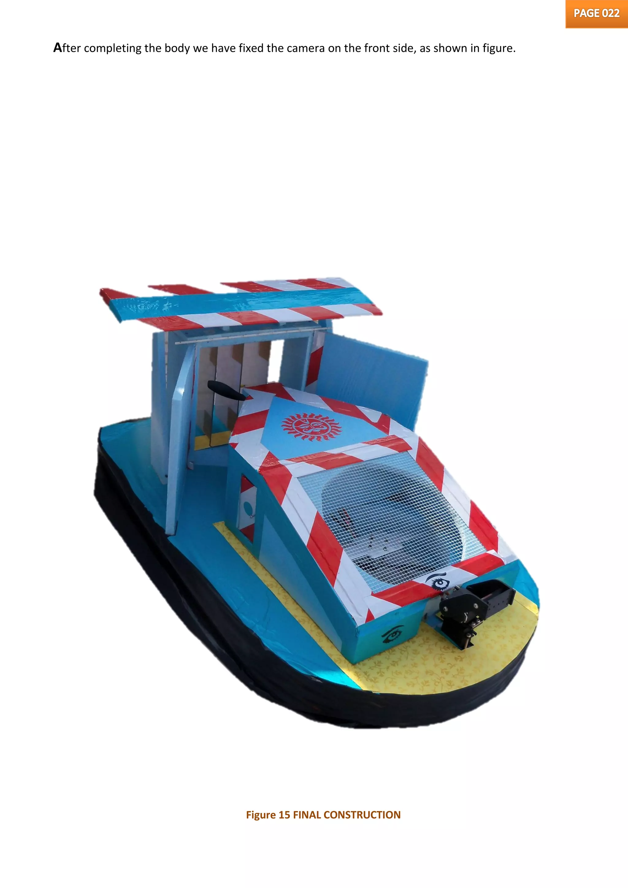 After completing the body we have fixed the camera on the front side, as shown in figure.
Figure 15 FINAL CONSTRUCTION
 