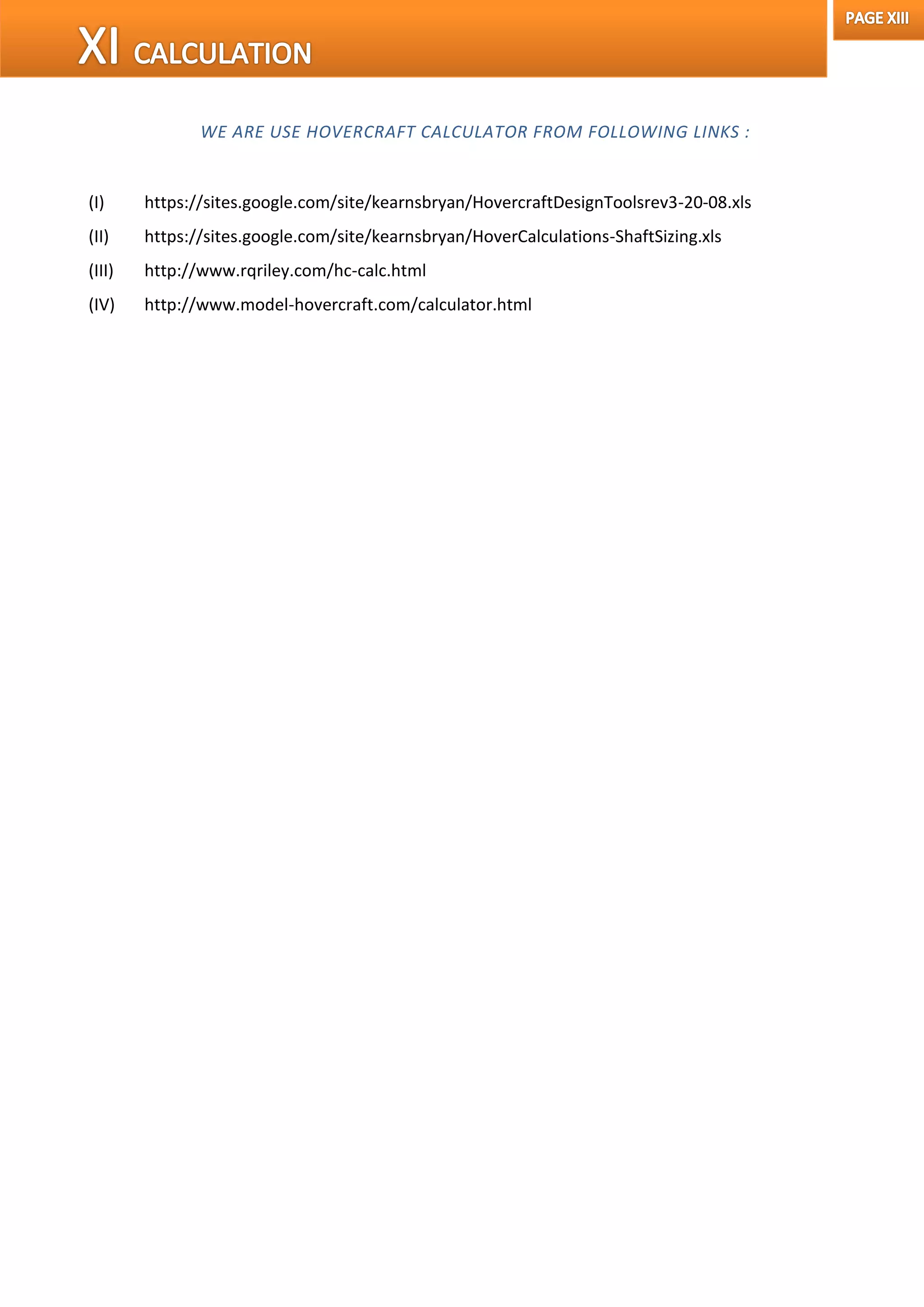 WE ARE USE HOVERCRAFT CALCULATOR FROM FOLLOWING LINKS :
(I) https://sites.google.com/site/kearnsbryan/HovercraftDesignToolsrev3-20-08.xls
(II) https://sites.google.com/site/kearnsbryan/HoverCalculations-ShaftSizing.xls
(III) http://www.rqriley.com/hc-calc.html
(IV) http://www.model-hovercraft.com/calculator.html
 