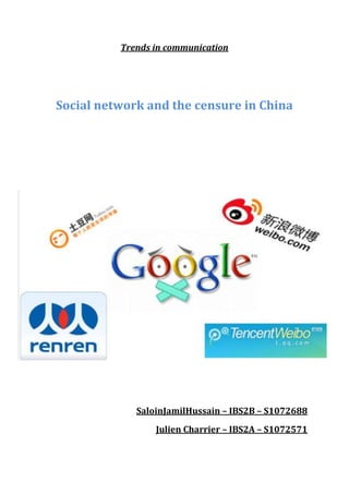 Trends in communication

Social network and the censure in China

SaloinJamilHussain – IBS2B – S1072688
Julien Charrier – IBS2A – S1072571

 
