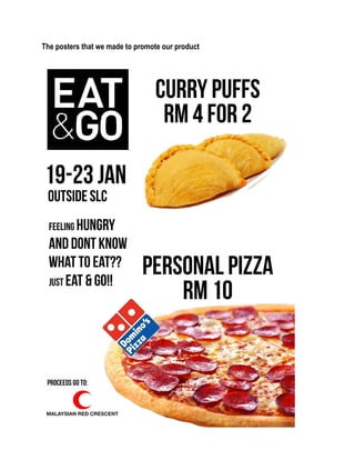 The posters that we made to promote our product
 