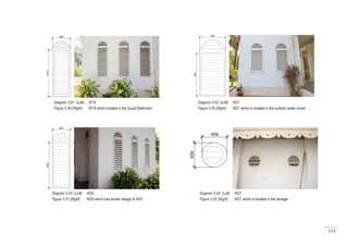114
Diagram 5.61 (Left) : W19
Figure 5.49 (Right) : W19 which located in the Guest Bathroom
Diagram 5.62 (Left) : W21
Figure 5.50 (Right) : W21 which is located in the outdoor water closet
Diagram 5.63 (Left) : W20
Figure 5.51 (Right) : W20 which has similar design to W21
Diagram 5.64 (Left) : W27
Figure 5.52 (Right) : W27 which is located in the storage
 