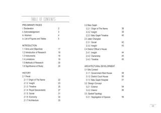 13
TABLE OF CONTENTS
PRELIMINARY PAGES
i. Disclaration
ii. Acknowledgement
iii. Abstract
iv. List of Figures and Tables
INTRODUCTION
1.1 Aims and Objectives
1.2 Introduction of Research
1.3 Instruments
1.4 Limitations
1.5 Methods of Research
1.6 Significance of Study
HISTORY
2.1 Perak
2.1.1 Origin of The Name
2.1.2 Insight
2.1.3 Timeline
2.1.4 Royal Descendants
2.1.5 Social
2.1.6 Economy
2.1.7 Architecture
2.2 Batu Gajah
2.2.1 Origin of The Name
2.2.2 Insight
2.2.3 Batu Gajah Timeline
2.3 Jalan Changkat
2.3.1 Social
2.3.2 Insight
2.4 District Officer’s House
2.4.1 Insight
2.4.2 Ownership
2.4.3 Timeline
ARCHITECTURAL DEVELOPMENT
3.1 Site Context
3.1.1 Government Rest House
3.1.2 District Court House
3.1.3 Batu Gajah Hospital
3.2 Design Concept
3.2.1 Exterior
3.2.2 Interior
3.3 Spatial Typology
3.3.1 Segregation of Spaces
2
3
4
5
17
18
18
19
20
20
22
23
25
27
31
32
33
38
39
40
42
43
44
45
45
49
50
51
54
56
58
 