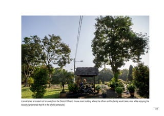 158
A small shed is located not far away from the District Officer’s House main building where the officer and his family would take a rest while enjoying the
beautiful greeneries that fill in the whole compound.
 