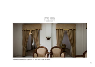 172
LIVING ROOM
GROUND FLOOR
Delicate decorations before entering the VIP living room to greet the visitors.
 