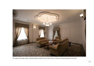 176
VIP room which is used by the District Officer to serve the sultans and
other important officers whom came over to pay a visit.
The usage of the carpet to give it a special ambience, different from the other rooms as it serves an important purpose in this house.
 