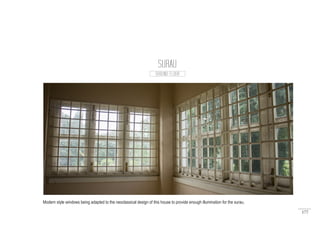 177
SURAU
GROUND FLOOR
Modern style windows being adapted to the neoclassical design of this house to provide enough illumination for the surau.
 