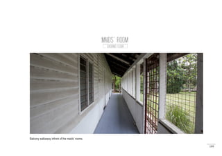 189
MAIDS’ ROOM
GROUND FLOOR
Balcony walkaway infront of the maids’ rooms.
 