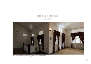 195
View of the secondary staircase from first floor.
FAMILY GATHERING SPACE
FIRST FLOOR
Main staircase that leads to the family gathering space on the first floor.
 