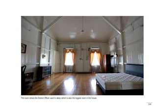 200
Master bedroom used by the officer and his wife.
The room where the District Officer used to sleep which is also the biggest room in the house.
 
