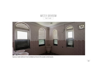 201
MASTER BATHROOM
FIRST FLOOR
Spacious master bathroom lit and ventilated by the aid of the wooden arched louvers.
 