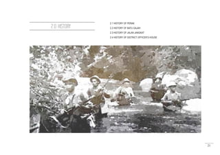 21
2.0 HISTORY
2.1 HISTORY OF PERAK
2.2 HISTORY OF BATU GAJAH
2.3 HISTORY OF JALAN JANGKAT
2.4 HISTORY OF DISTRICT OFFICER’S HOUSE
 