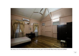 210
High ceiling is one of the characteristics in this house which is commonly used in most vernacular Malay houses to improve the ventilation .
 