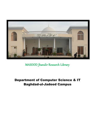 MASOOD Jhandir Research Library
Department of Computer Science & IT
Baghdad-ul-Jadeed Campus
 