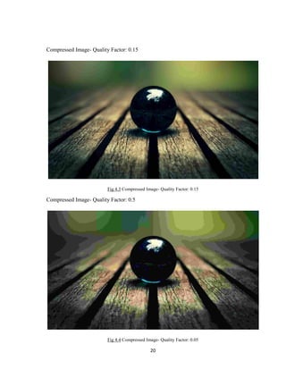 20
Compressed Image- Quality Factor: 0.15
Fig 4.3 Compressed Image- Quality Factor: 0.15
Compressed Image- Quality Factor: 0.5
Fig 4.4 Compressed Image- Quality Factor: 0.05
 