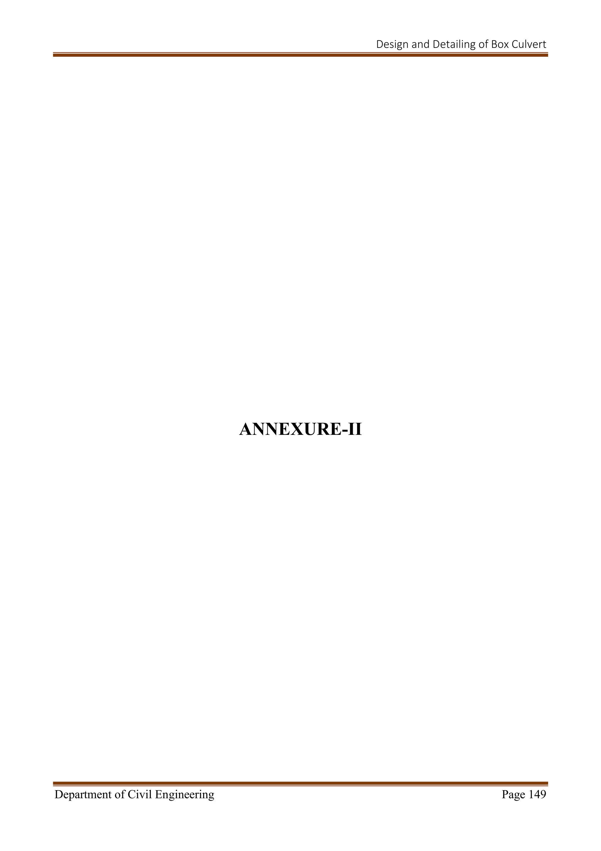 Design and Detailing of Box Culvert
Department of Civil Engineering Page 149
ANNEXURE-II
 