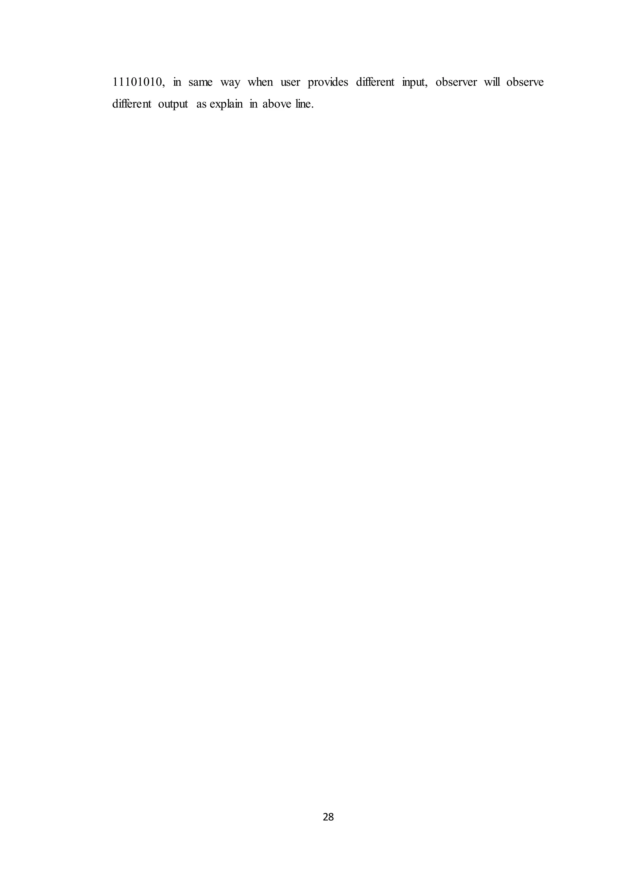 28 11101010, in same way when user provides different input, observer will observe different output as explain in above line. 