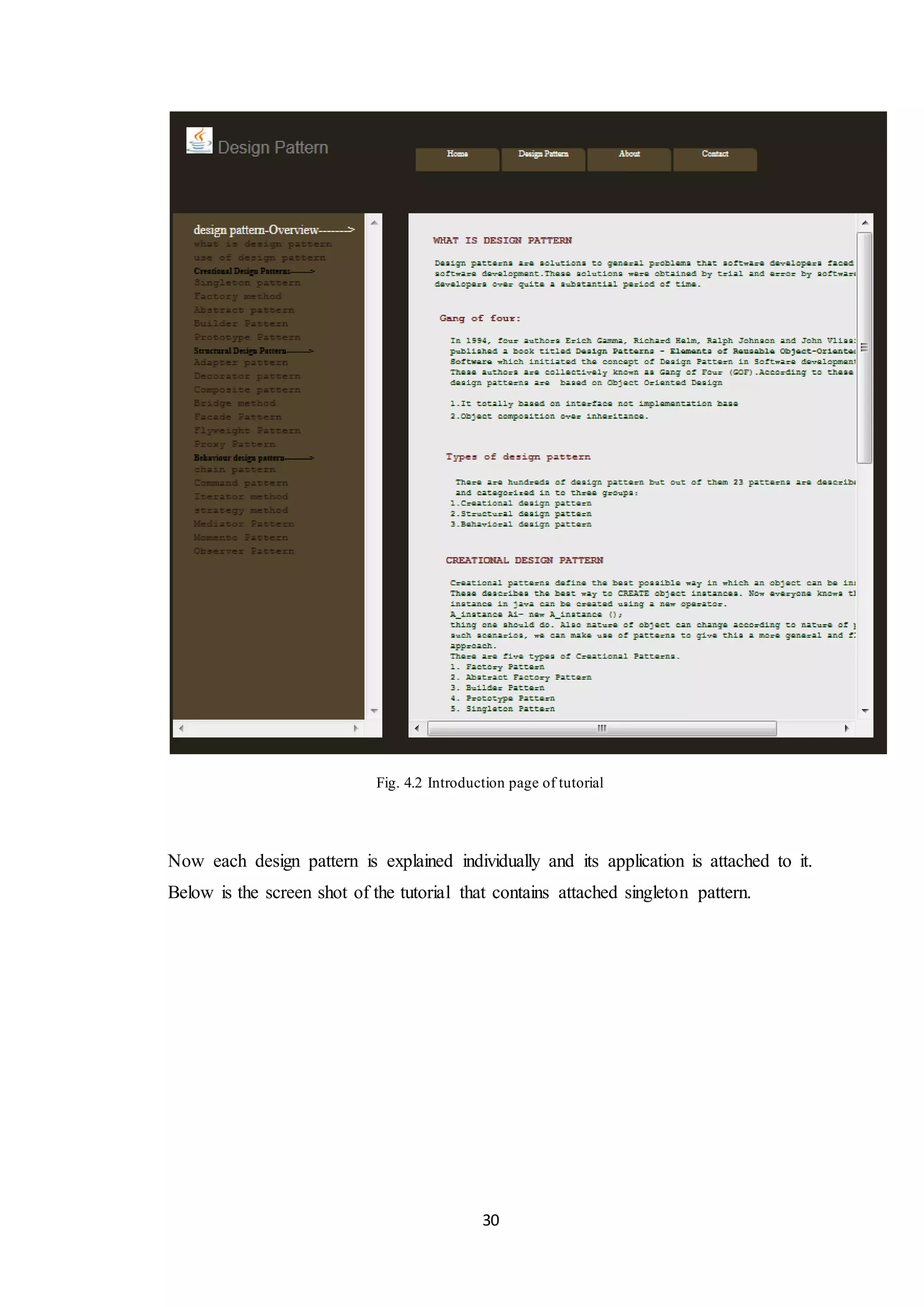 30 Fig. 4.2 Introduction page of tutorial Now each design pattern is explained individually and its application is attached to it. Below is the screen shot of the tutorial that contains attached singleton pattern. 