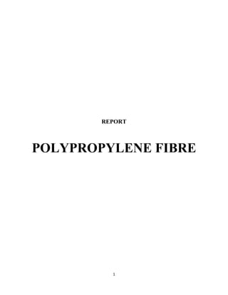 1
REPORT
POLYPROPYLENE FIBRE
 