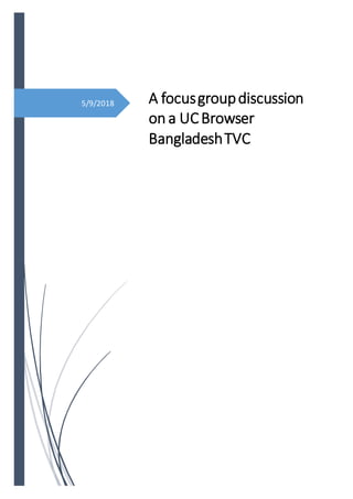 5/9/2018 A focusgroupdiscussion
on a UCBrowser
BangladeshTVC
 