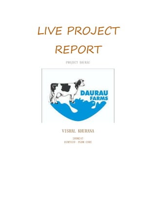 LIVE PROJECT
REPORT
PROJECT DAURAU
VISHAL KHURANA
20DM247
BIMTECH- PGDM CORE
 