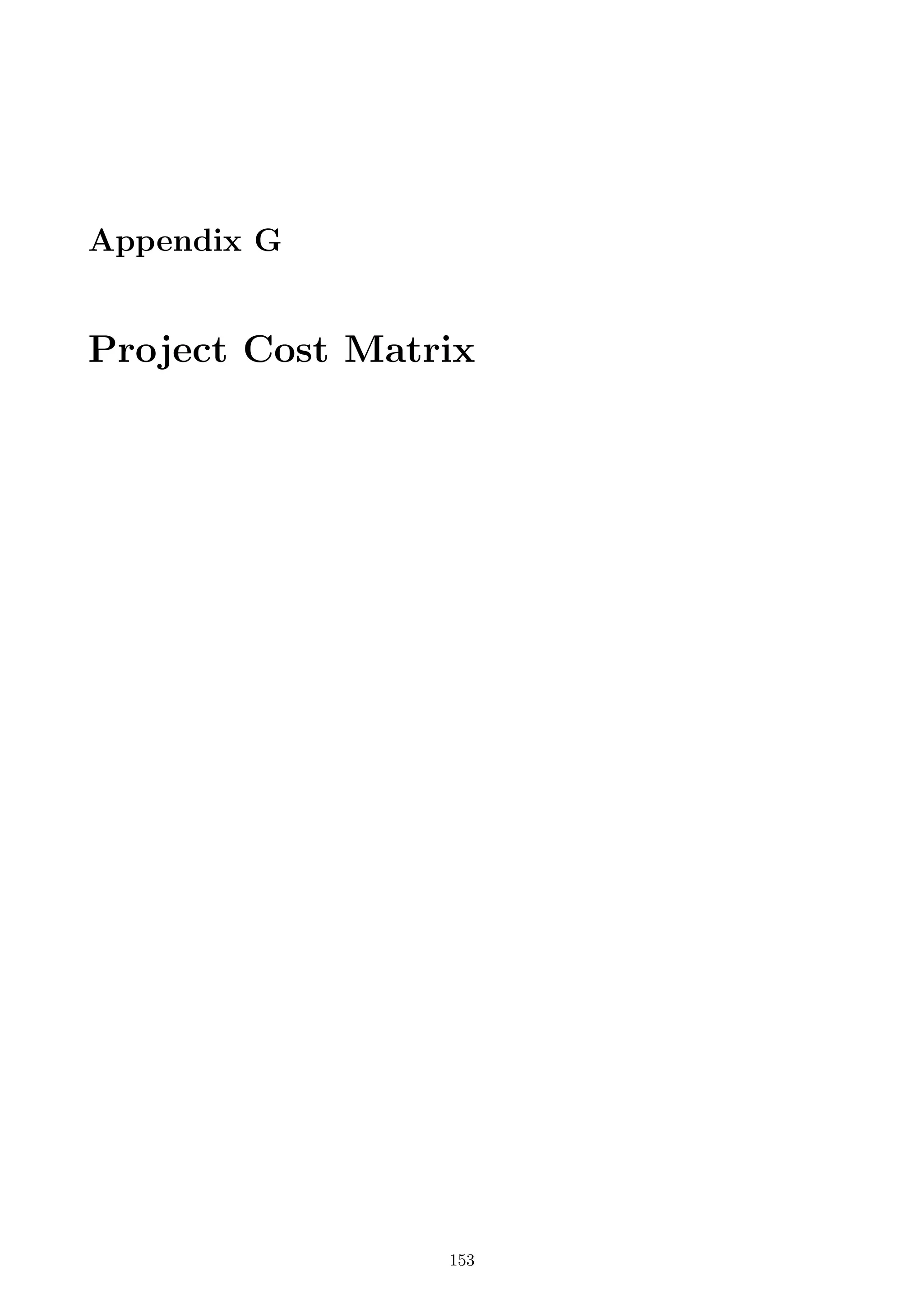 Appendix G
Project Cost Matrix
153
 