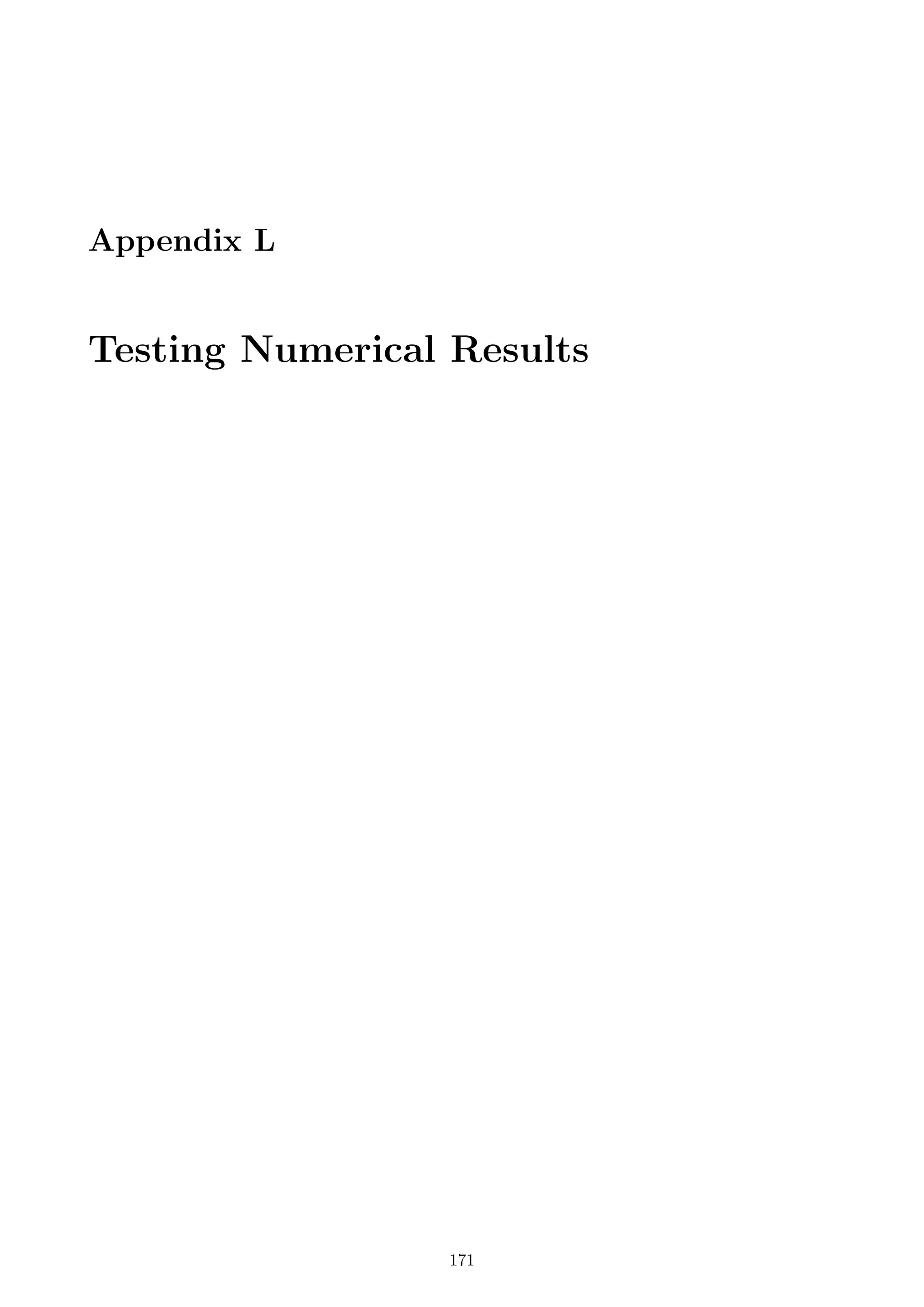 Appendix L
Testing Numerical Results
171
 