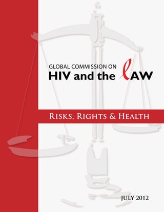 Risks, Rights & Health
JULY 2012
HIV and the AW
Global Commission on
 