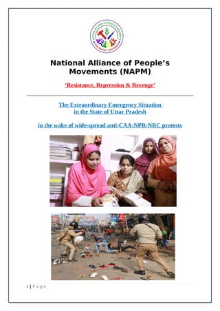 National Alliance of People’s
Movements (NAPM)
‘Resistance, Repression & Revenge’
The Extraordinary Emergency Situation
in the State of Uttar Pradesh
in the wake of wide-spread anti-CAA-NPR-NRC protests
1 | P a g e
 